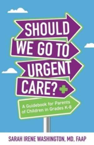 ¿¿Should We Go to Urgent Care?¿ de Sarah Irene Washington