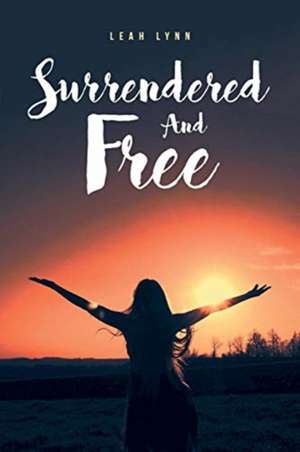 Surrendered And Free de Leah Lynn
