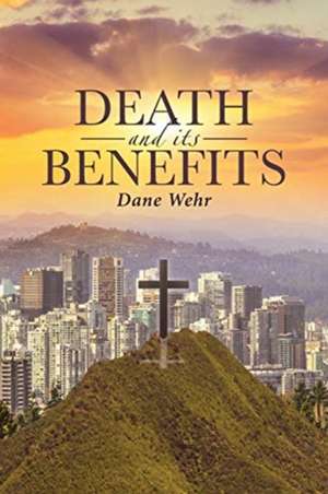 Death and its Benefits de Dane Wehr