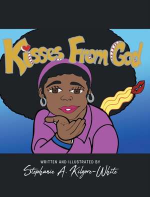 Kisses From God de Stephanie A. Kilgore-White