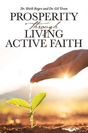 Prosperity through Living Active Faith de Shirli Regev