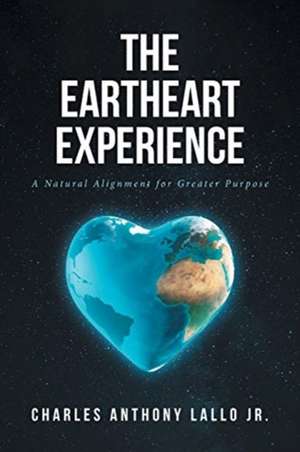 Lallo, C: EARTHEART EXPERIENCE de Charles AnthonyJr Lallo