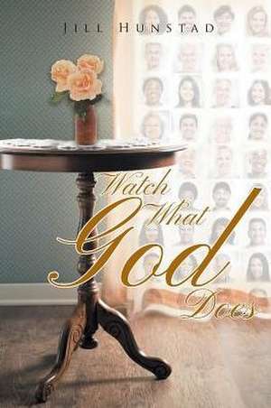 Watch What God Does de Jill Hunstad