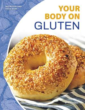 Your Body on Gluten de Mike Downs