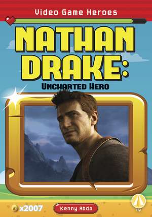 Nathan Drake: Uncharted Hero de Kenny Abdo