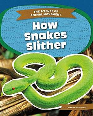 How Snakes Slither de Emma Huddleston