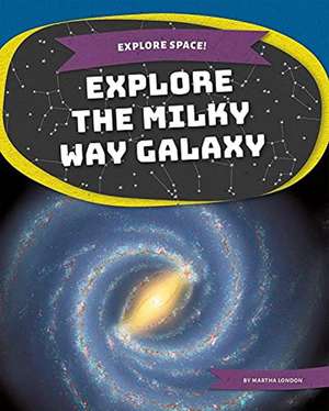 Explore the Milky Way Galaxy de Martha London