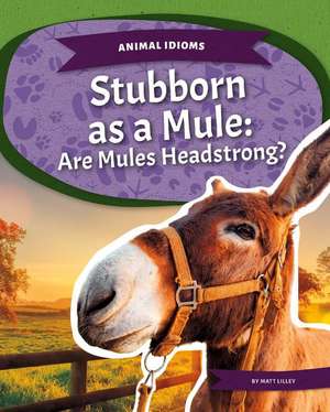 Stubborn as a Mule: Are Mules Headstrong? de Matt Lilley