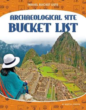 Archaeological Site Bucket List de Martha London