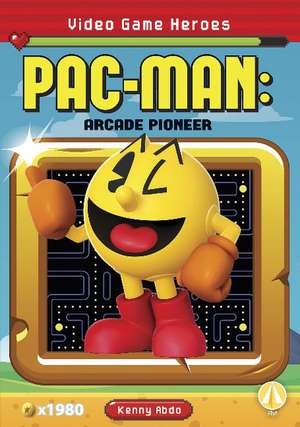 Pac-Man: Arcade Pioneer: Arcade Pioneer de Kenny Abdo