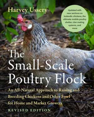 The Small-Scale Poultry Flock, Revised Edition de Harvey Ussery