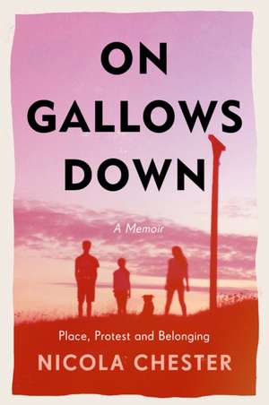 On Gallows Down: Place, Protest and Belonging (Shortlisted for the Wainwright Prize 2022 for Nature Writing - Highly Commended) de Nicola Chester