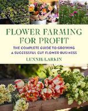 Flower Farming for Profit de Lennie Larkin