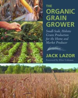 The Organic Grain Grower: The Organic Grain Grower de Jack Lazor