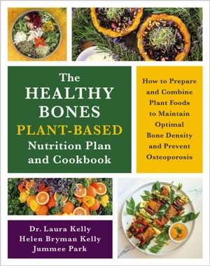 The Healthy Bones Plant-Based Nutrition Plan and Cookbook de Laura Kelly