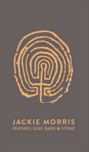 Feather, Leaf, Bark, and Stone de Jackie Morris