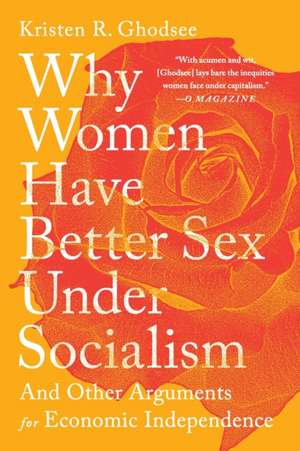 Why Women Have Better Sex Under Socialism de Kristen R Ghodsee