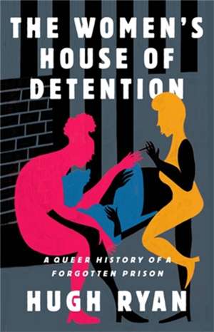 The Women's House of Detention de Hugh Ryan