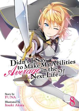 Didn't I Say to Make My Abilities Average in the Next Life?! (Light Novel) Vol. 8 de Funa