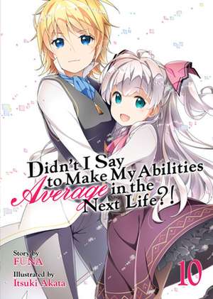 Didn't I Say to Make My Abilities Average in the Next Life?! (Light Novel) Vol. 10 de Funa