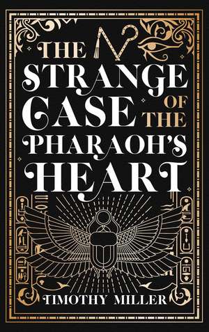 The Strange Case of the Pharaoh's Heart de Timothy Miller