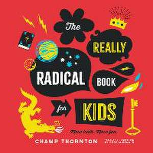 The Really Radical Book for Kids de Champ Thornton