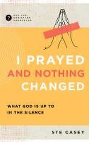 I Prayed and Nothing Changed de Ste Casey