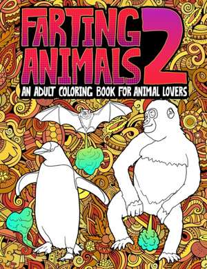 Farting Animals 2: An Adult Coloring Book for Animal Lovers: A Unique & Funny Coloring Book for Adults for Relaxation & Antistress de Honey Badger Coloring