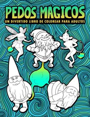 Pedos Mágicos: Un divertido libro de colorear para adultos: 30 páginas para colorear con gnomos, sirenas, unicornios, dragones y otro de Honey Badger Coloring