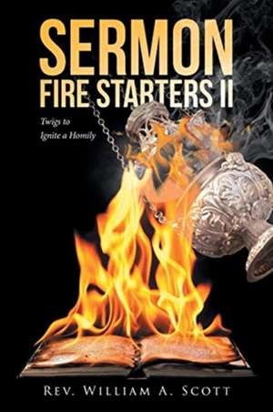 Sermon Fire Starters II de Rev. William A Scott