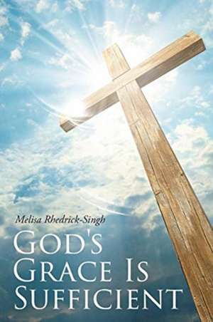 God's Grace Is Sufficient de Melisa Rhedrick-Singh