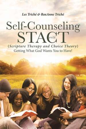 Self-Counseling with STACT (Scripture Therapy and Choice Theory) de Les Triché