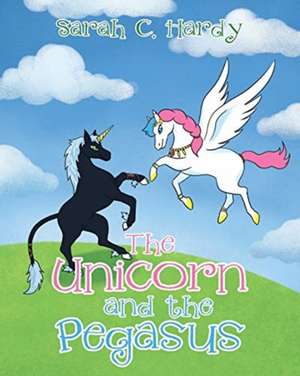 The Unicorn and the Pegasus de Sarah C. Hardy