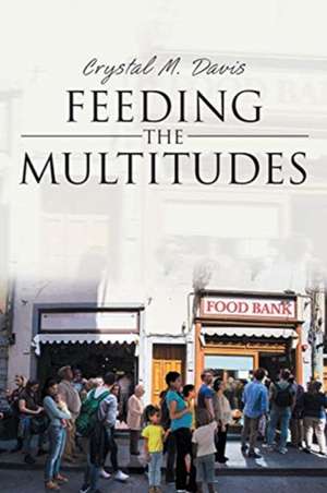 Feeding the Multitudes de Crystal M. Davis