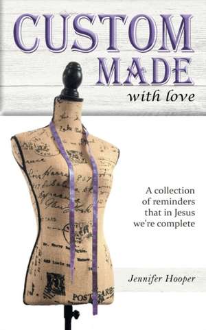 Custom Made With Love de Jennifer D Hooper