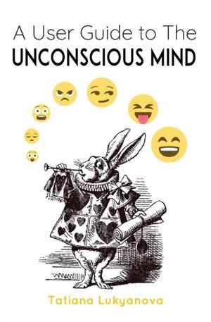 A User Guide to The Unconscious Mind de Tatiana Lukyanova