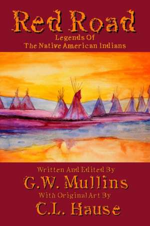 Red Road Legends Of The Native American Indians de G. W. Mullins