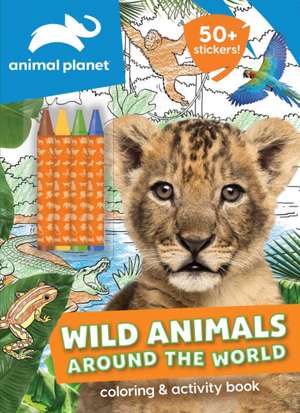 Animal Planet: Wild Animals Around the World Coloring and Activity Book de Editors of Silver Dolphin Books