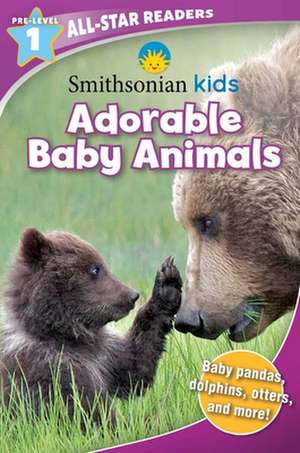 Smithsonian All-Star Readers Pre-Level 1: Adorable Baby Animals (Library Binding) de Courtney Acampora