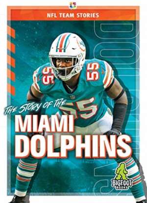 The Story of the Miami Dolphins de Jim Gigliotti