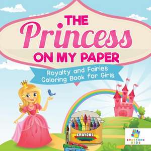 The Princess on My Paper | Royalty and Fairies | Coloring Book for Girls de Educando Kids