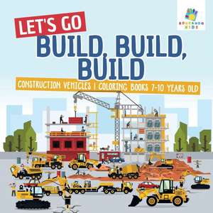 Let's Go Build, Build, Build | Construction Vehicles | Coloring Books 7-10 Years Old de Educando Kids