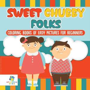 Sweet Chubby Folks | Coloring Books of Easy Pictures for Beginners de Educando Kids