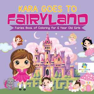 Kara Goes to Fairyland | Fairies Book of Coloring for 6 Year Old Girls de Educando Kids