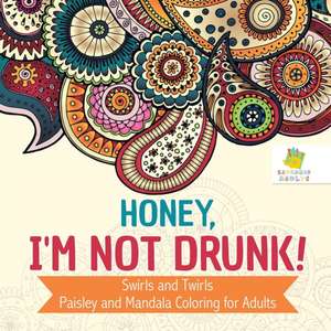 Honey, I'm Not Drunk! | Swirls and Twirls | Paisley and Mandala Coloring for Adults de Educando Adults