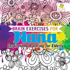 Brain Exercises for Nana | Inspirational Coloring for Elderly de Educando Adults