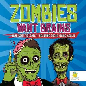 Zombies Want Brains | Turn Gory to Lovely | Coloring Books Young Adults de Educando Adults