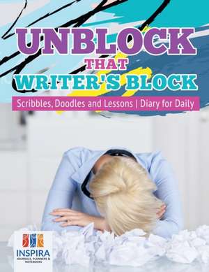 Unblock That Writer's Block | Scribbles, Doodles and Lessons | Diary for Daily de Planners & Notebooks Inspira Journals