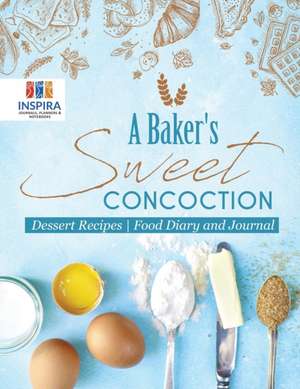 A Baker's Sweet Concoction | Dessert Recipes | Food Diary and Journal de Planners & Notebooks Inspira Journals