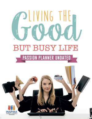 Living the Good but Busy Life | Passion Planner Undated de Planners & Notebooks Inspira Journals